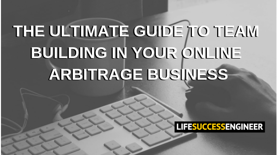 The Ultimate Guide to Team Building in Your Online Arbitrage Business